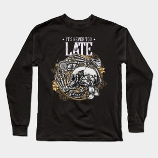 It's Never Too Late Skull and Bones Long Sleeve T-Shirt